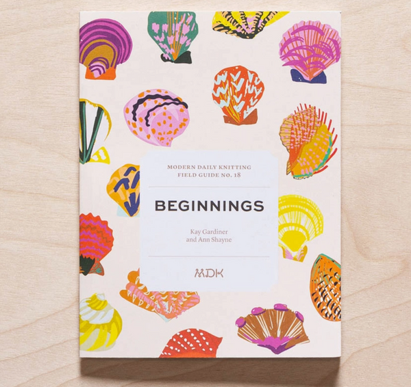 Modern Daily Knitting Field Guide No. 18 BEGINNINGS